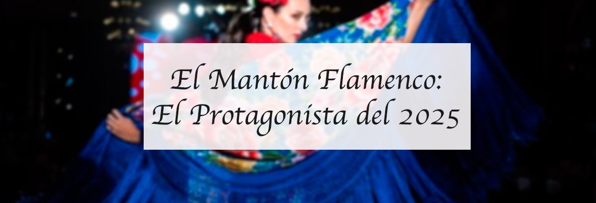 El Mantón Flamenco: Protagonista Indiscutible en 2025